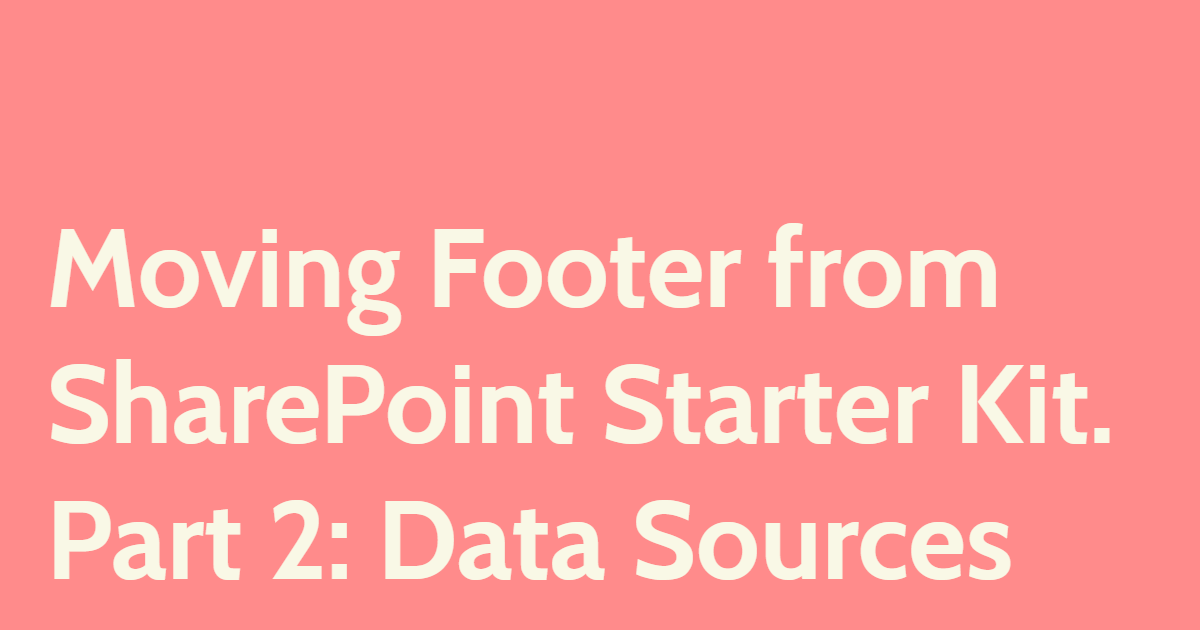 Moving Footer from SharePoint Starter Kit. Part 2: Data Sources
