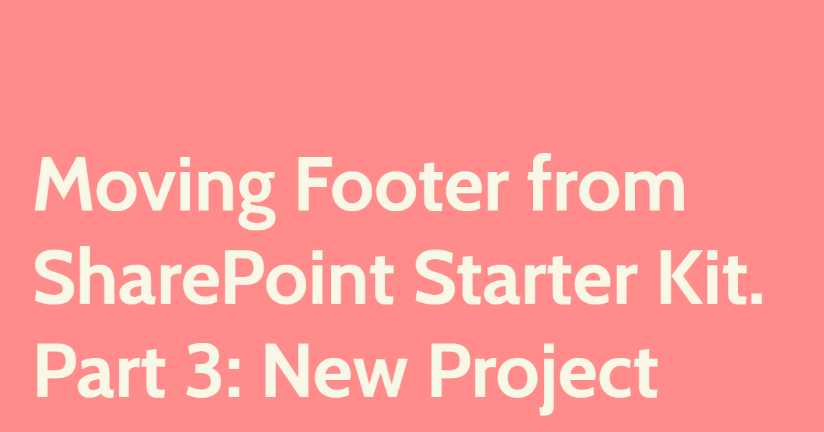 Moving Footer from SharePoint Starter Kit. Part 3: New Project