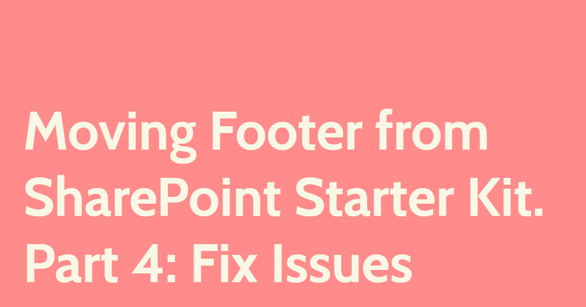 Moving Footer from SharePoint Starter Kit. Part 4: Fix Issues