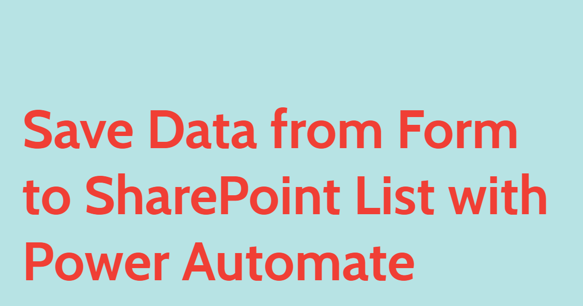 Saving Data from Forms into SharePoint List with Power Automate
